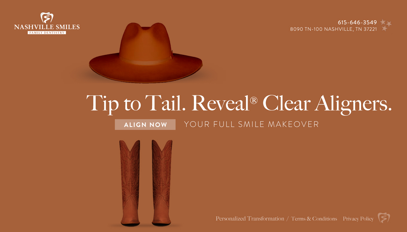 Nashville Smiles Family Dentistry – Tip to Tail. Reveal® Clear Aligners. Your full smile makeover.